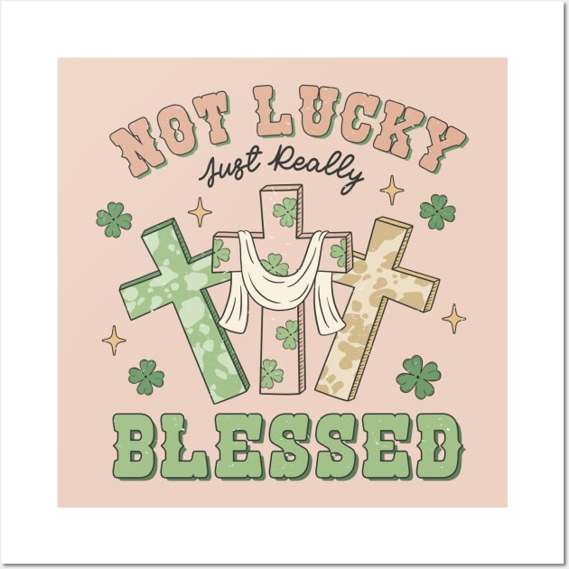 Not Lucky Just Really Blessed Christian Cross Irish Shamrock Wall Art by JDVNart